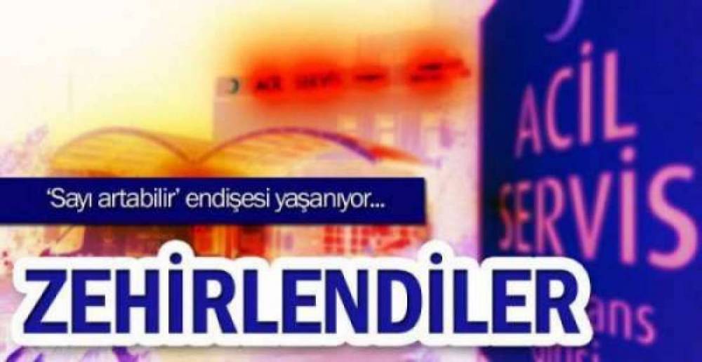 10 KİŞİ ZEHİRLENDİ !