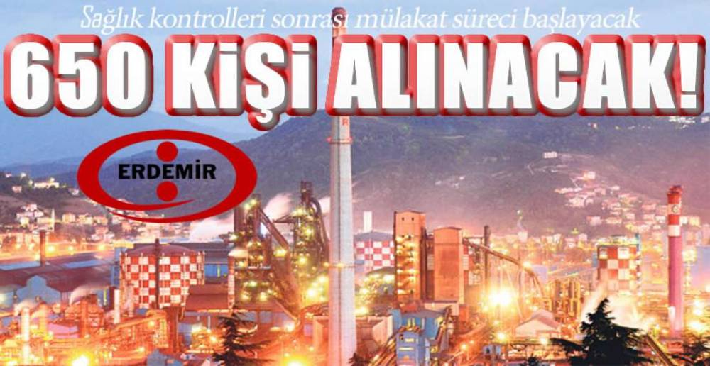 650 KİŞİ İŞBAŞI YAPACAK