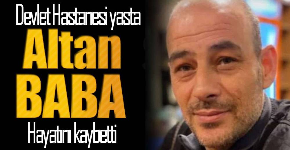 ALTAN BABA HAYATINI KAYBETTİ