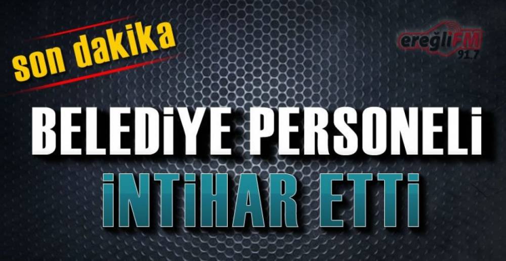 BELEDİYE PERSONELİ İNTİHAR ETTİ !.