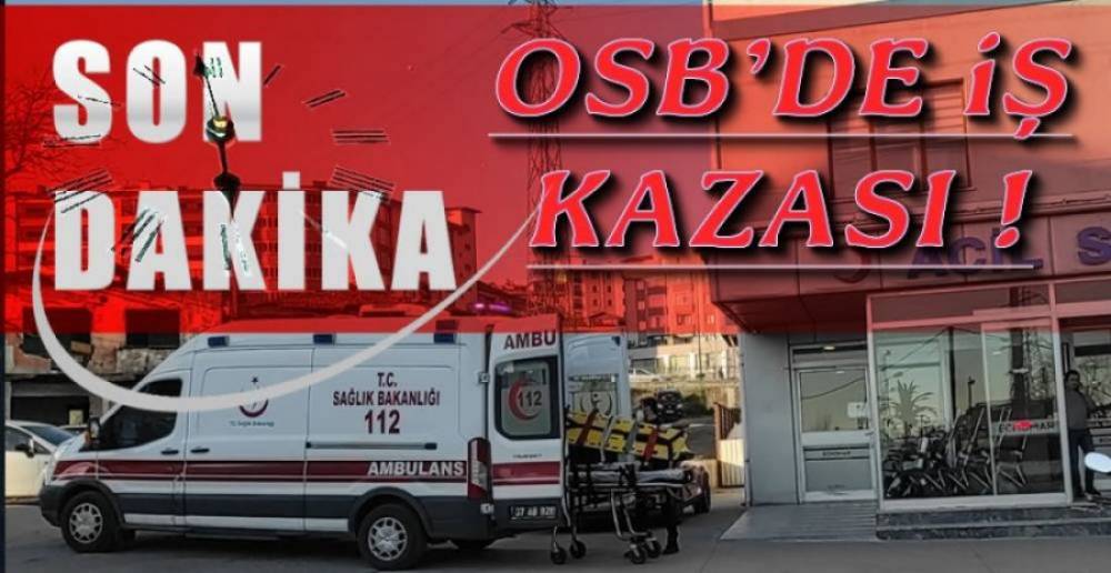 OSB'DE İŞ KAZASI