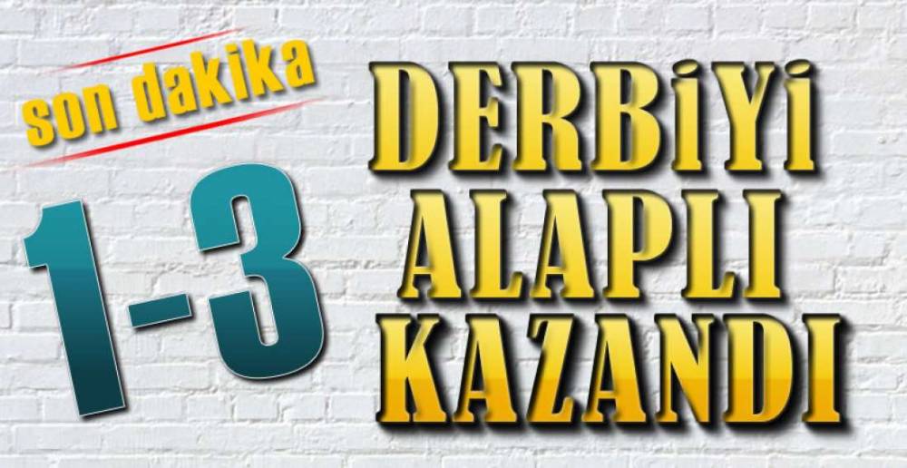 DERBİYİ ALAPLI KAZANDI ; 1-3