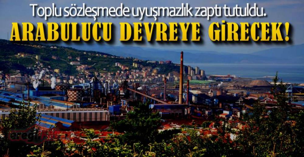 ERDEMİR'DE UYUŞMAZLIK ZAPTI TUTULDU !