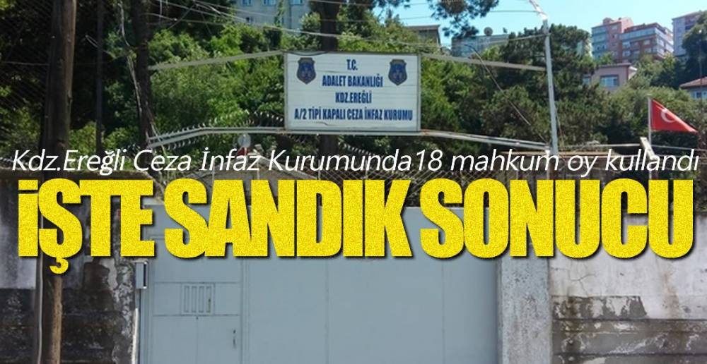 EREĞLİ CEZA İNFAZ KURUMUNDA SANDIK SONUCU !