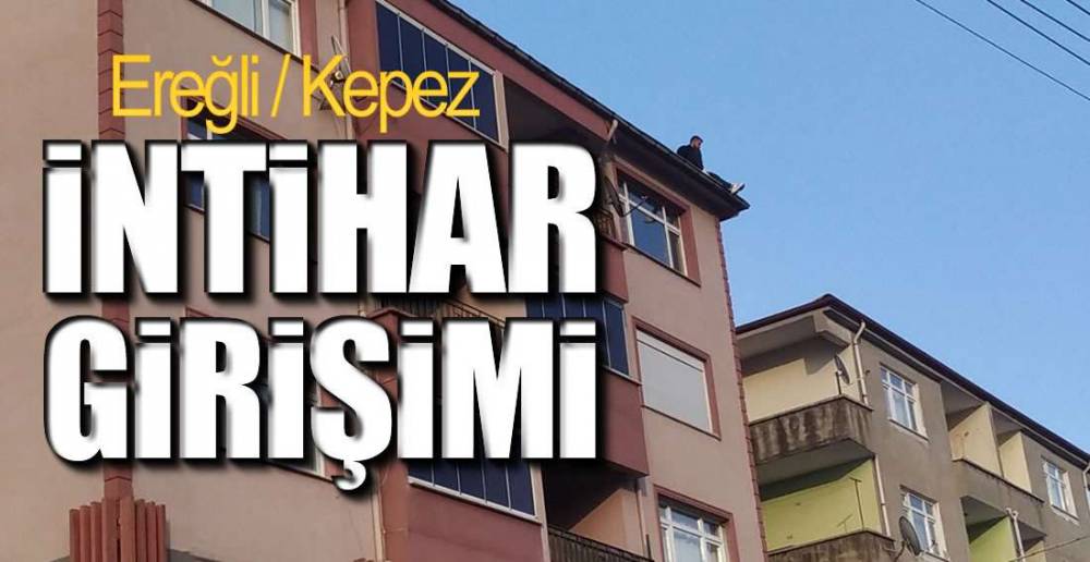 EREĞLİ'DE İNTİHAR GİRİŞİMİ  !.