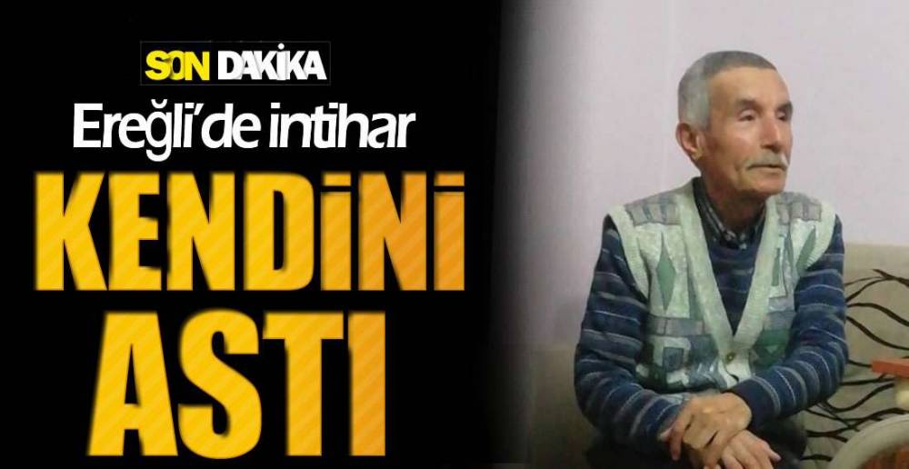 EREĞLİ'DE İNTİHAR; KENDİNİ ASTI !