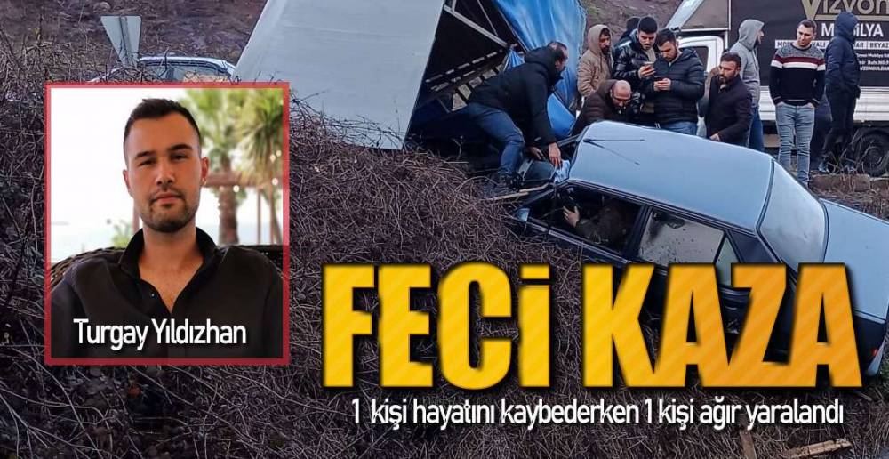 1 ÖLÜ 1 AĞIR YARALI