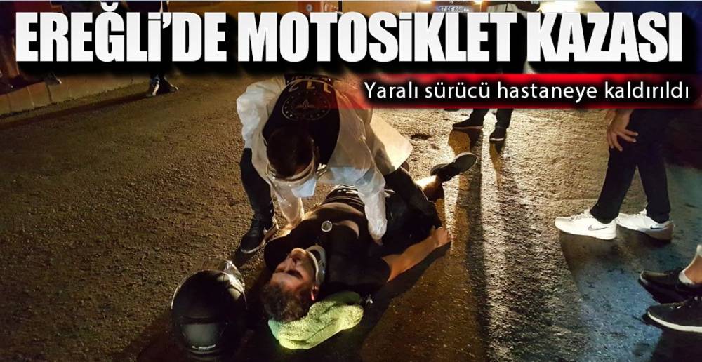 EREĞLİ'DE MOTOSİKLET KAZASI !.