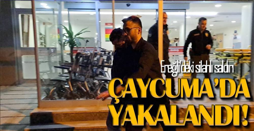 ÇAYCUMA'DA YAKALANDI !