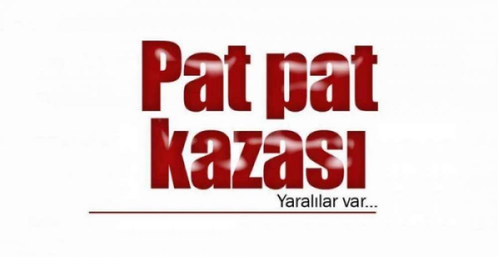 PATPAT KAZASI ; 2 YARALI !