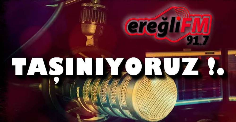 EREĞLİ FM YENİ YERİNE TAŞINIYOR.