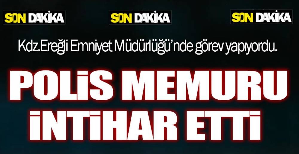 POLİS MEMURU İNTİHAR ETTİ