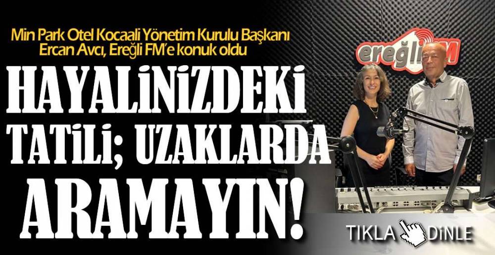 HAYALİNİZDEKİ TATİLİ UZAKLARDA ARAMAYIN !.