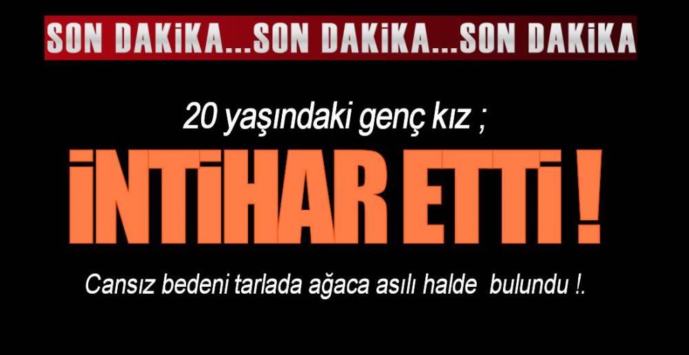 İNTİHAR ETTİ !.