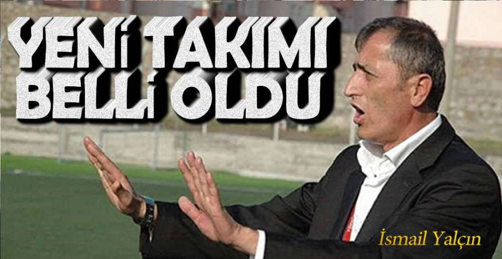 İSMAİL YALÇIN'IN YENİ TAKIMI !