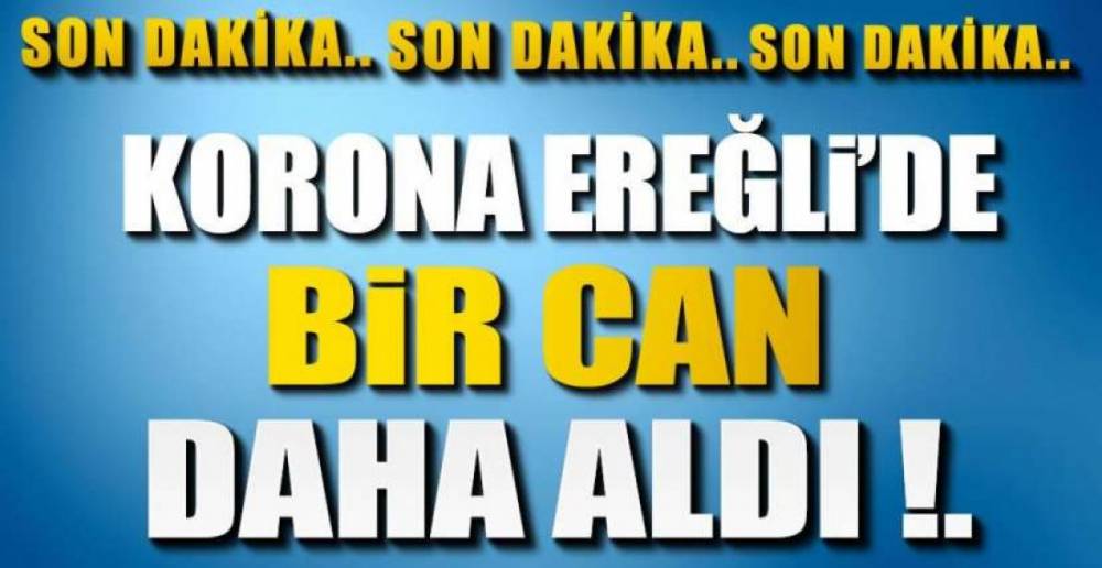KORONA BİR CAN DAHA ALDI !.