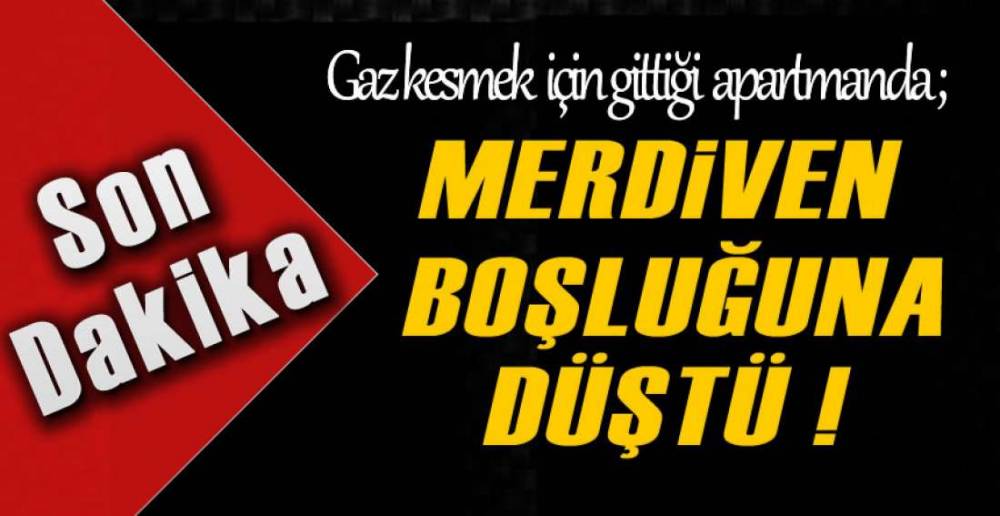 MERDİVEN BOŞLUĞUNA DÜŞTÜ !