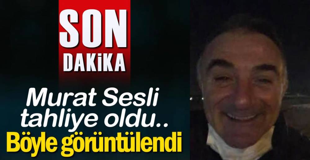 MURAT SESLİ TAHLİYE OLDU..