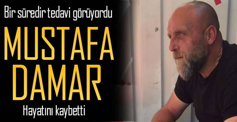 MUSTAFA DAMAR HAYATINI KAYBETTİ