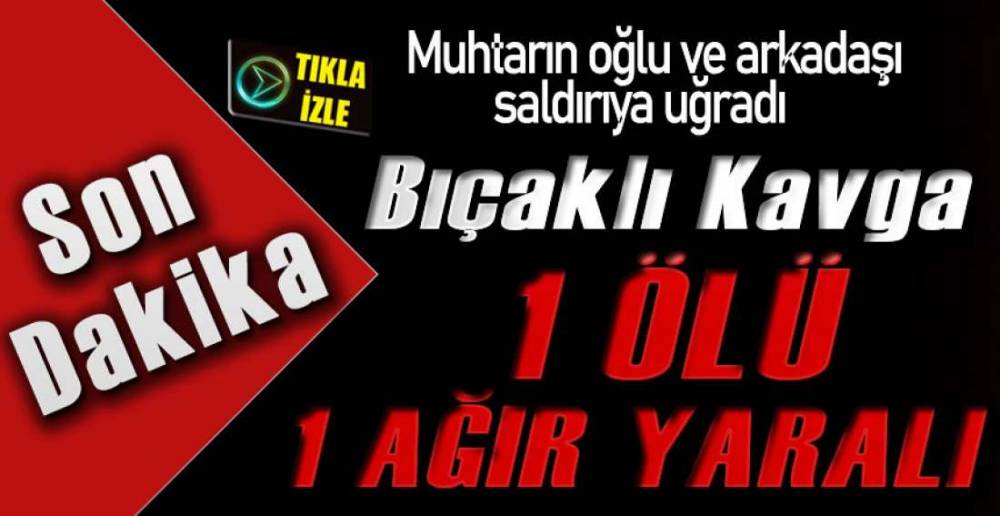 OLAYLI GECE; 1 ÖLÜ  !