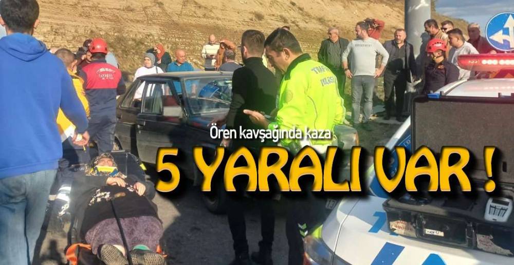 ÖREN KAVŞAĞINDA KAZA; 5 YARALI !