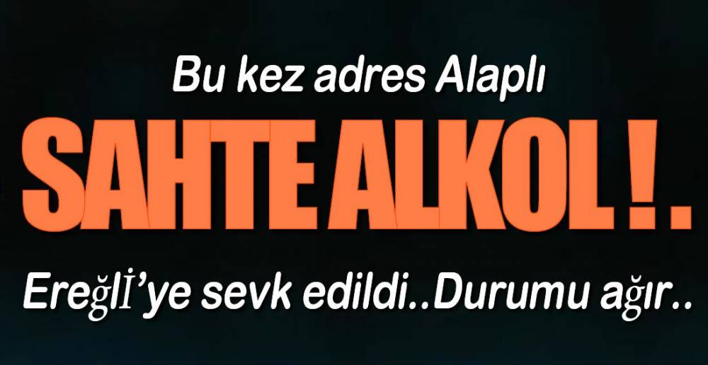 YİNE SAHTE ALKOL !.