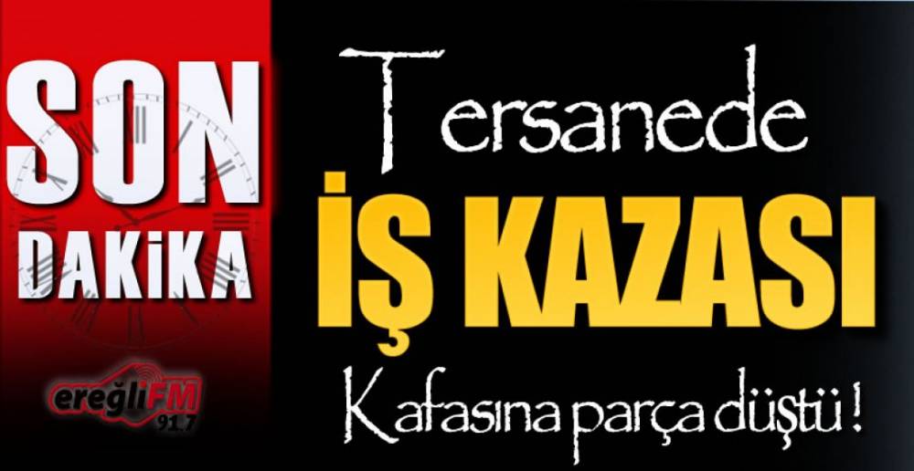 TERSANEDE İŞ KAZASI !