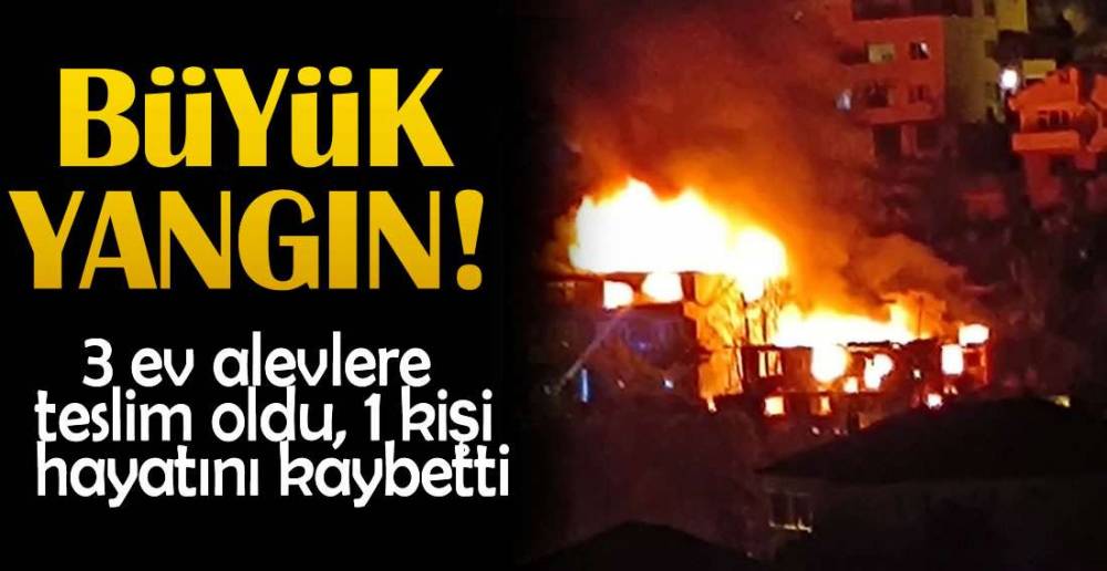 YANGIN ; 1 KİŞİ HAYATINI KAYBETTİ