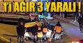 1'İ AĞIR 3 YARALI