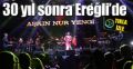 EREĞLİ'DE KONSER VERDİ