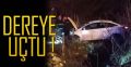 EREĞLİ'DE OTOMOBİL DEREYE UÇTU !