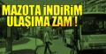 MAZOTA  İNDİRİM, ULAŞIMA ZAM !