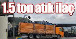 1.5 TON ATIK İLAÇ TOPLANDI