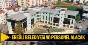 EREĞLİ BELEDİYESİ 80 İŞÇİ ALACAK