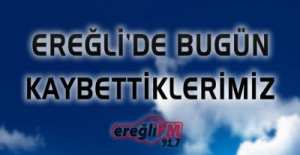 EREĞLİ'DE BUGÜN KAYBETTİKLERİMİZ