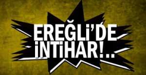 EREĞLİ'DE İNTİHAR !