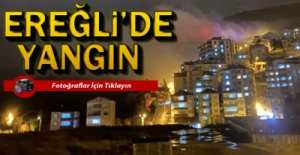 EREĞLİ'DE YANGIN !