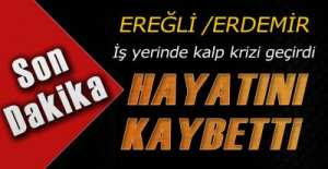 İŞ YERİNDE KALP KRİZİ GEÇİRDİ