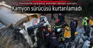 KAMYON SÜRÜCÜSÜ KURTARILAMADI.