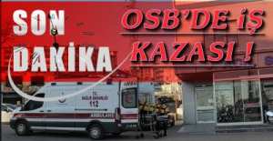OSB'DE İŞ KAZASI !.