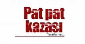 PAT PAT KAZASINDA 3 YARALI