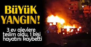 YANGIN ; 1 KİŞİ HAYATINI KAYBETTİ