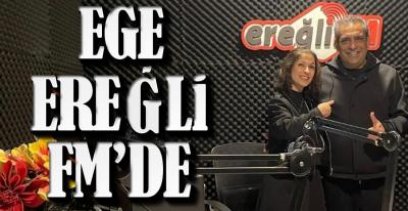 EGE EREĞLİ FM'İN KONUĞU OLDU