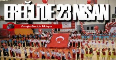 EREĞLİ'DE 23 NİSAN KUTLAMALARI