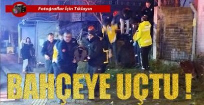 KAVAKLIK'TA BAHÇEYE UÇTU !