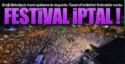 " FESTİVALİ İPTAL  ETTİK "