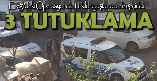 11 KİLO UYUŞTURUCUYA  TUTUKLAMA !