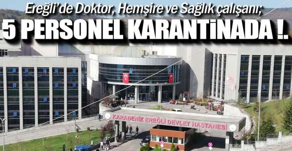5 SAĞLIK ÇALIŞANI GÖZLEM ALTINDA !.