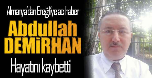 ALMANYA'DAN EREĞLİ'YE ACI HABER
