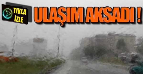 BEKLENEN SAĞANAK YAĞIŞ ETKİLİ OLUYOR !